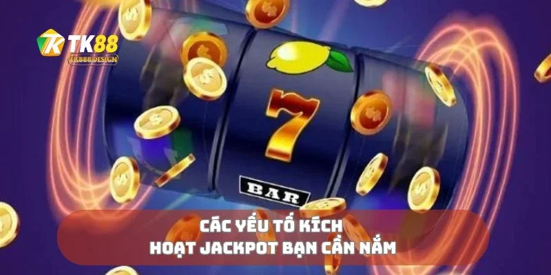 Các yếu tố kích hoạt jackpot bạn cần nắm