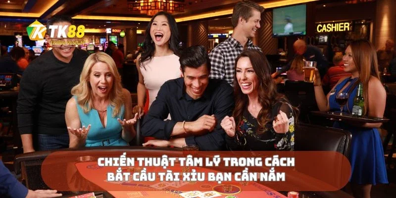 Chiến thuật tâm lý trong cách bắt cầu tài xỉu bạn cần nắm