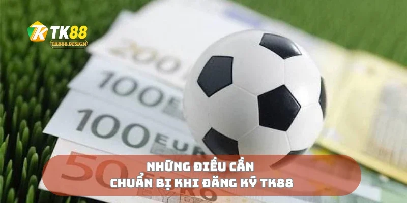 Đăng Ký TK88 2 Những điều cần chuẩn bị khi đăng ký Tk88
