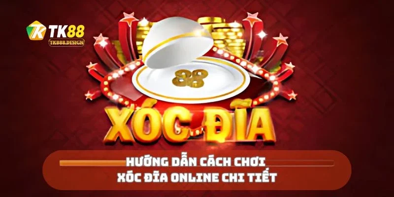 Xóc Đĩa Online Cảm Giác Thật Như Chơi Tại Sòng Bài 1 Hướng dẫn cách chơi xóc đĩa online chi tiết