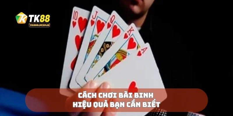 Cách Chơi Bài Binh Hiệu Quả Cho Người Mới Và Tay Lão Luyện 2 Cách chơi bài binh hiệu quả bạn cần biết