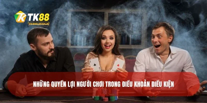 Điều Khoản Điều Kiện 3 Những quyền lợi người chơi trong điều khoản điều kiện