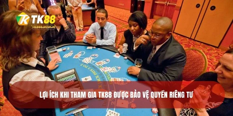 Quyền Riêng Tư 3 Lợi ích khi tham gia TK88 được bảo vệ quyền riêng tư