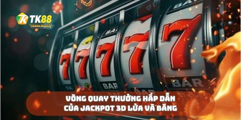 Jackpot 3D Lửa Và Băng Cuộc Chiến Phần Thưởng Cực Chất 2 Vòng quay thưởng hấp dẫn của jackpot 3D lửa và băng