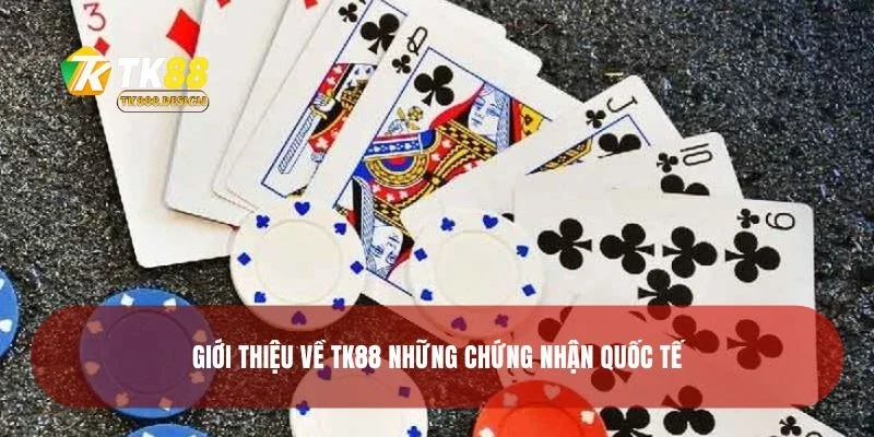 Giới Thiệu Về TK88 4 Giới thiệu về TK88 những chứng nhận quốc tế