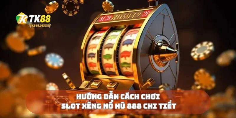 Slot Xèng Nổ Hũ 888 Quay Là Trúng, Nổ Hũ Bất Ngờ 1 Hướng dẫn cách chơi slot xèng nổ hũ 888 chi tiết