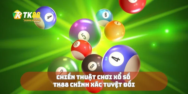 Chiến thuật chơi xổ số TK88 chính xác tuyệt đối