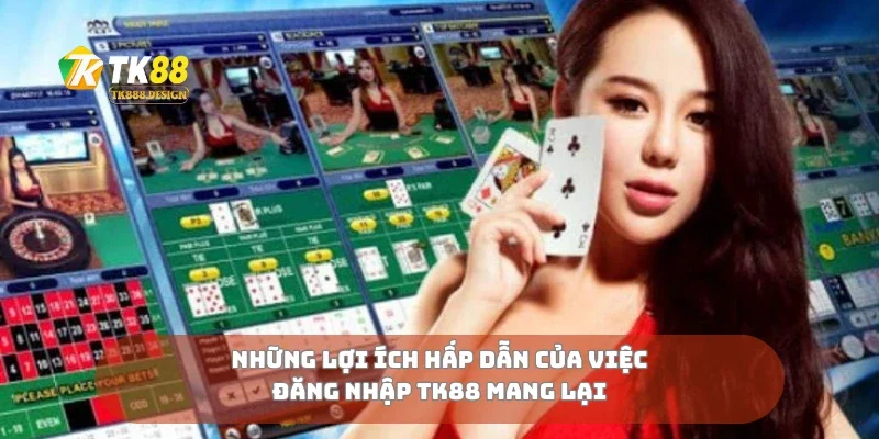 Đăng Nhập TK88 4 Những lợi ích hấp dẫn của việc đăng nhập TK88 mang lại